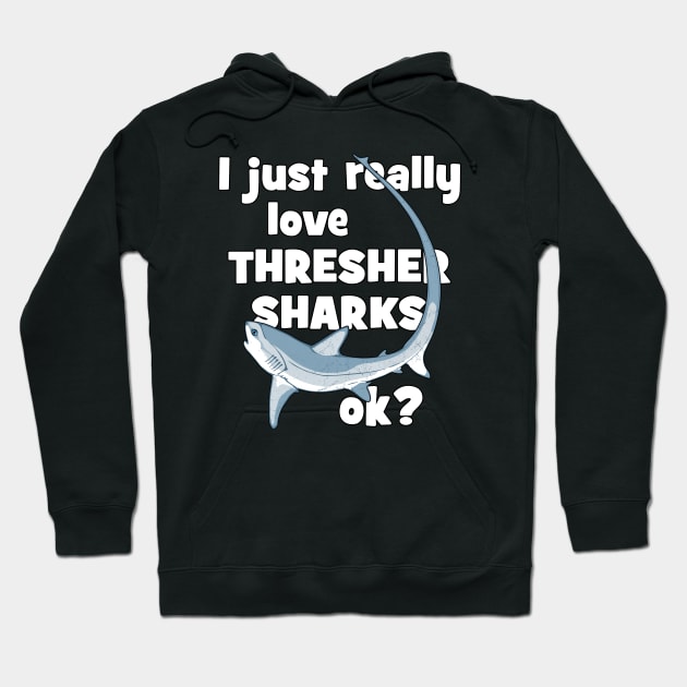 I just really love thresher sharks ok? Hoodie by NicGrayTees